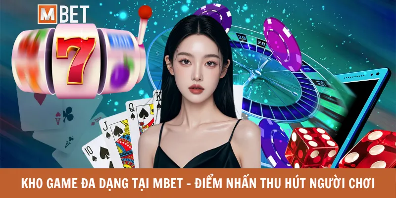 Kho game đa dạng tại MBET - Điểm nhấn thu hút người chơi