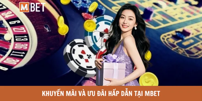 Khuyến mãi và ưu đãi hấp dẫn tại MBET