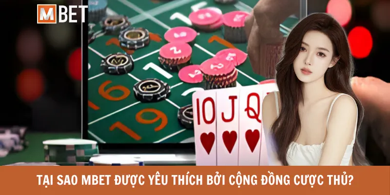 Tại sao MBET được yêu thích bởi cộng đồng cược thủ?