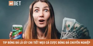 Tip bóng đá là gì? Chi tiết mẹo cá cược bóng đá chuyên nghiệp